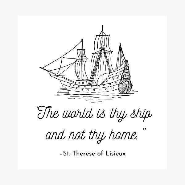 Item preview, The world is thy ship and not thy home Catholic Quotes Christian Therese of Lisieux designed and sold by bonumagit.