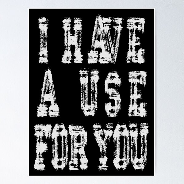 Item preview, I have a use for you 3 designed and sold by scienthusiast.