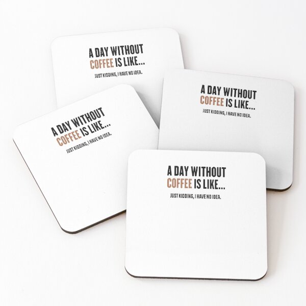 Item preview, A Day Without Coffee Is Like Just Kidding I Have No Idea designed and sold by FantasticBee.