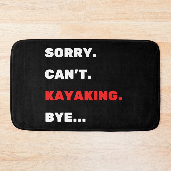 Item preview, Sorry. Can't. Kayaking. Bye designed and sold by TheGreenGoat.