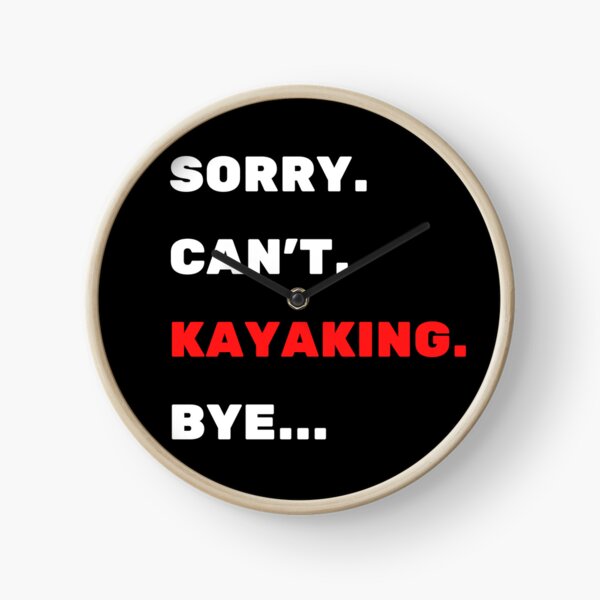 Item preview, Sorry. Can't. Kayaking. Bye designed and sold by TheGreenGoat.