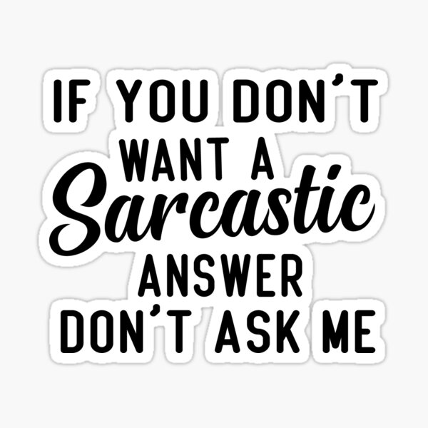 Item preview, If You Don't Want A Sarcastic Answer Don't Ask Me designed and sold by FantasticBee.