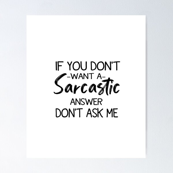 Item preview, If You Don't Want A Sarcastic Answer Don't Ask Me designed and sold by FantasticBee.
