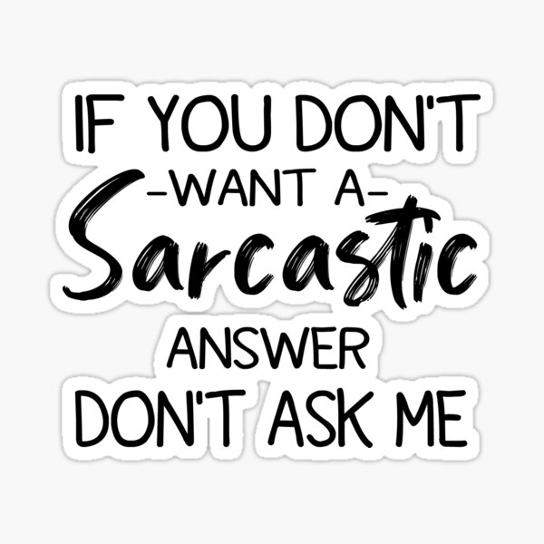 Item preview, If You Don't Want A Sarcastic Answer Don't Ask Me designed and sold by FantasticBee.