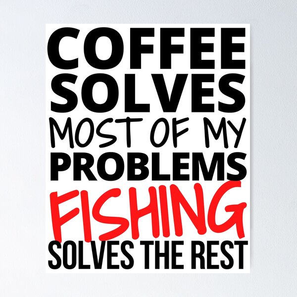 Item preview, Fishing: Coffee solves most of my problems designed and sold by TheGreenGoat.