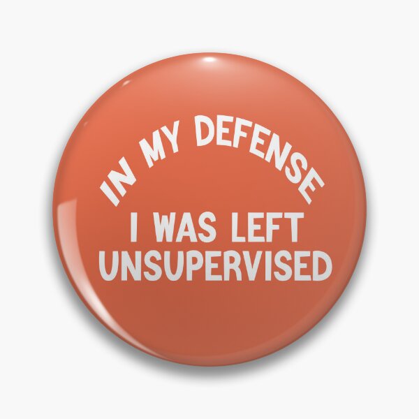 Item preview, In My Defence I Was Left Unsupervised designed and sold by FantasticBee.
