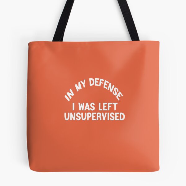 Item preview, In My Defence I Was Left Unsupervised designed and sold by FantasticBee.