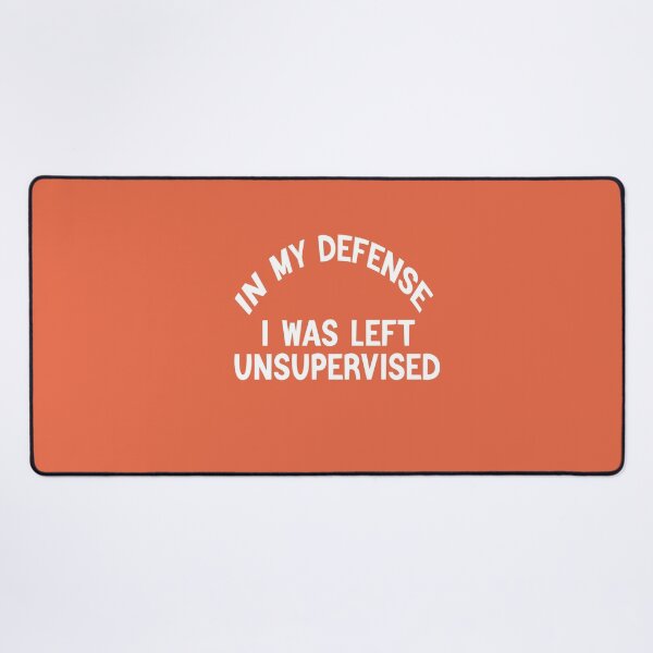 Item preview, In My Defence I Was Left Unsupervised designed and sold by FantasticBee.