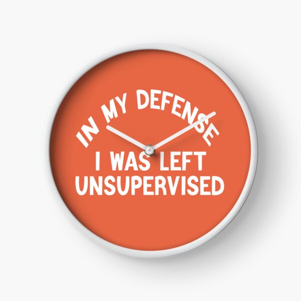 Item preview, In My Defence I Was Left Unsupervised designed and sold by FantasticBee.
