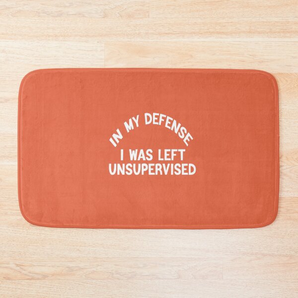 Item preview, In My Defence I Was Left Unsupervised designed and sold by FantasticBee.