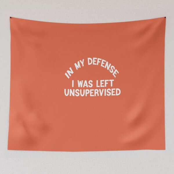Item preview, In My Defence I Was Left Unsupervised designed and sold by FantasticBee.