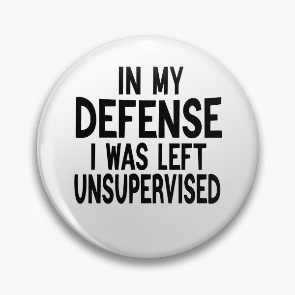 Item preview, In My Defence I Was Left Unsupervised designed and sold by FantasticBee.