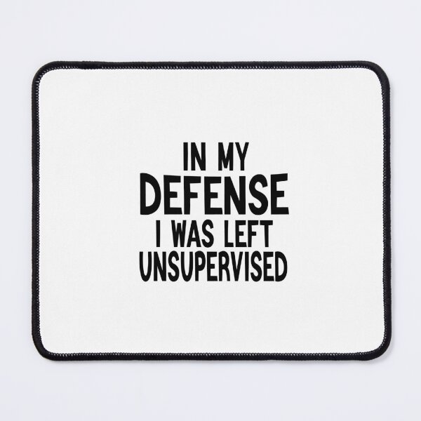 Item preview, In My Defence I Was Left Unsupervised designed and sold by FantasticBee.