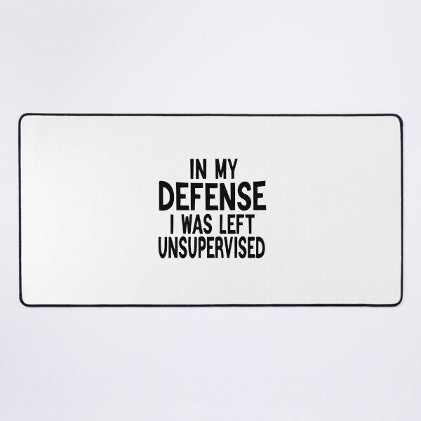Item preview, In My Defence I Was Left Unsupervised designed and sold by FantasticBee.