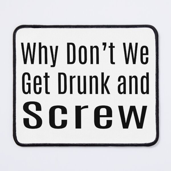 Item preview, Why Don't We Get Drunk and Screw designed and sold by dev11588.