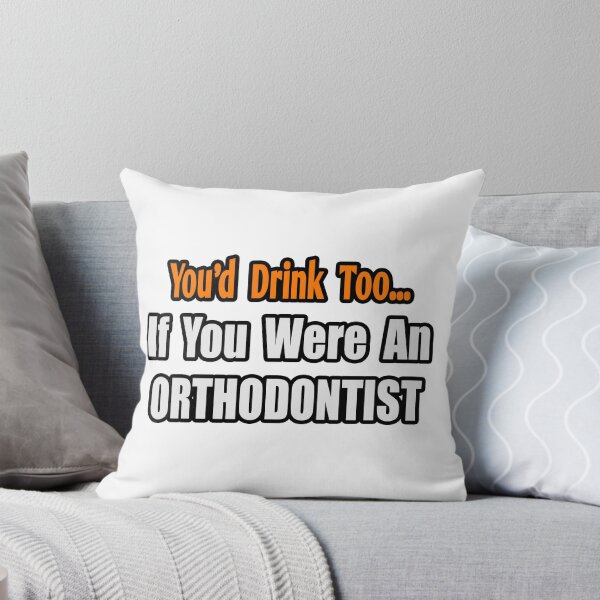 Item preview, You'd Drink Too If You Were An Orthodontist designed and sold by TKUP22.