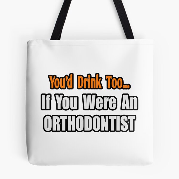 Item preview, You'd Drink Too If You Were An Orthodontist designed and sold by TKUP22.