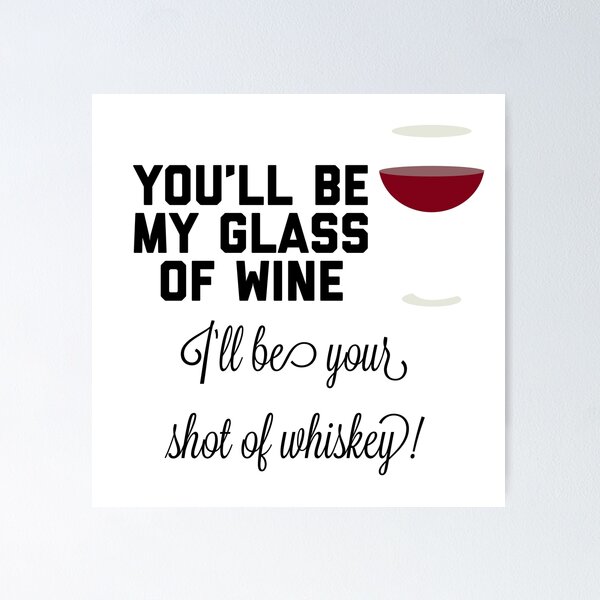 Item preview, You’ll be my glass of wine, I’ll be your shot of whiskey designed and sold by JodysCreations.