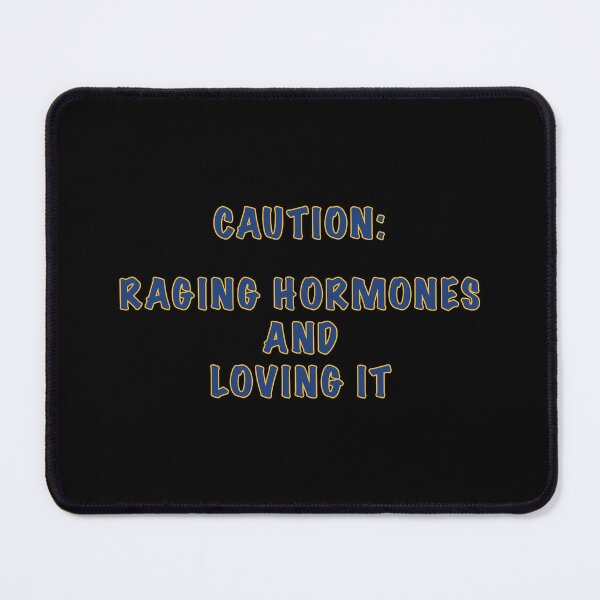 Item preview, Raging Hormones designed and sold by janraydesigns.