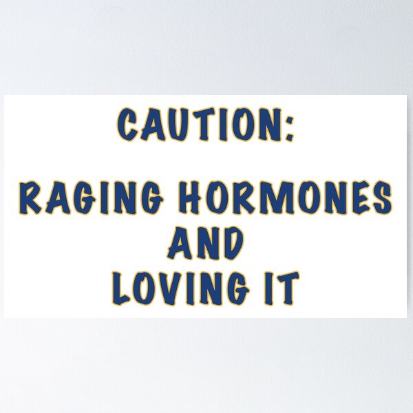 Item preview, Raging Hormones designed and sold by janraydesigns.
