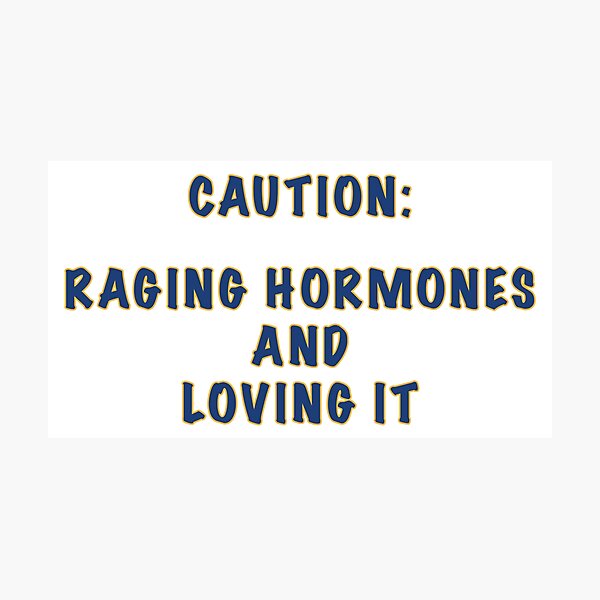 Item preview, Raging Hormones designed and sold by janraydesigns.