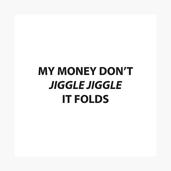 Item preview, My money don't jiggle jiggle it folds designed and sold by Neon-astronaut1.