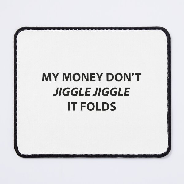 Item preview, My money don't jiggle jiggle it folds designed and sold by Neon-astronaut1.