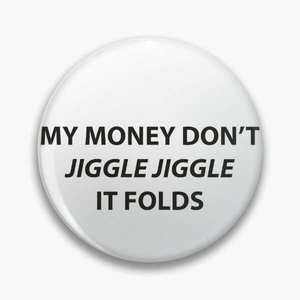 Item preview, My money don't jiggle jiggle it folds designed and sold by Neon-astronaut1.