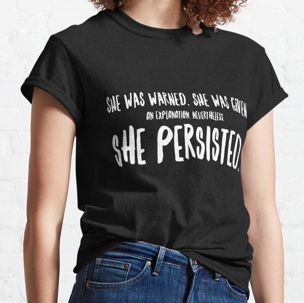 Item preview, She was warned. She was given an explanation. Nevertheless, she persisted. designed and sold by Indivisible.