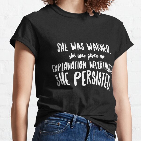 Item preview, She was warned. She was given an explanation. Nevertheless, she persisted. designed and sold by Indivisible.