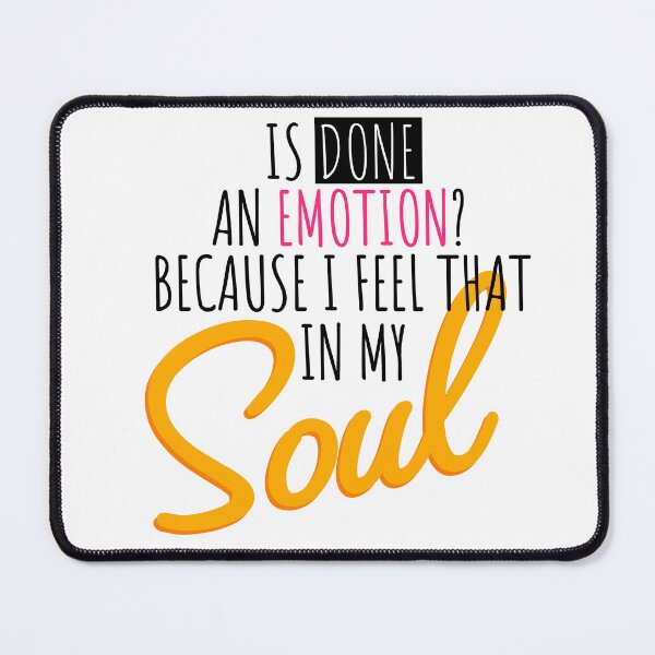 Item preview, Is Done An Emotion Because I Feel That In My Soul designed and sold by john-ess.