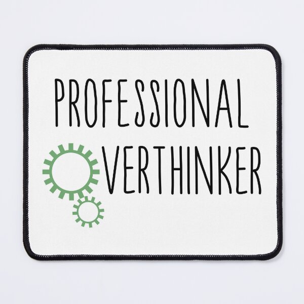 Item preview, Professional overthinker gears designed and sold by CamilaDavison.
