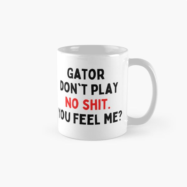 Item preview, Gator don't play no shit designed and sold by thereelartist.