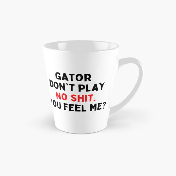 Item preview, Gator don't play no shit designed and sold by thereelartist.