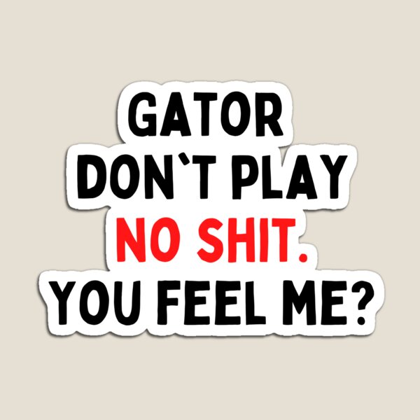 Item preview, Gator don't play no shit designed and sold by thereelartist.