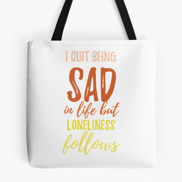 Item preview, I quit being sad in life but loneliness follows Alone Quote designed and sold by Quotes ⭐⭐⭐⭐⭐.