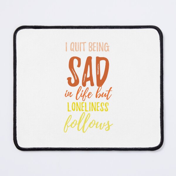 Item preview, I quit being sad in life but loneliness follows Alone Quote designed and sold by Quotes ⭐⭐⭐⭐⭐.