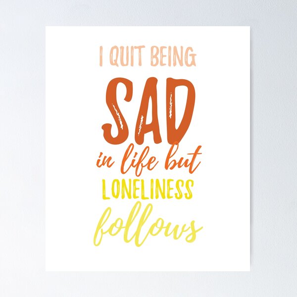Item preview, I quit being sad in life but loneliness follows Alone Quote designed and sold by Quotes ⭐⭐⭐⭐⭐.