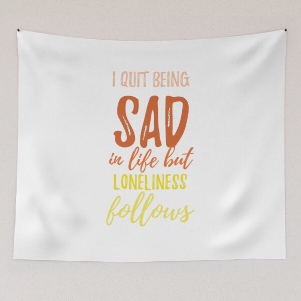 Item preview, I quit being sad in life but loneliness follows Alone Quote designed and sold by Quotes ⭐⭐⭐⭐⭐.