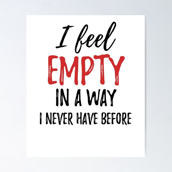 Item preview, I feel empty in a way I never have before.Alone Quote designed and sold by Quotes ⭐⭐⭐⭐⭐.