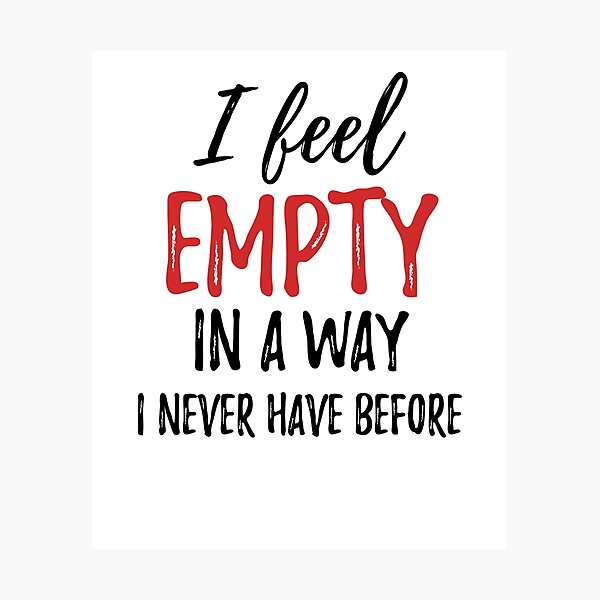 Item preview, I feel empty in a way I never have before.Alone Quote designed and sold by Quotes ⭐⭐⭐⭐⭐.