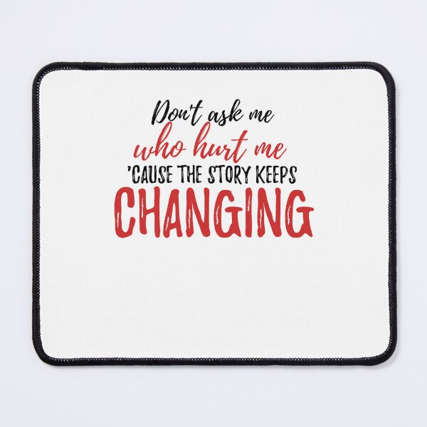 Item preview, Don't ask me who hurt me, 'cause the story keeps changing Alone Quote designed and sold by Quotes ⭐⭐⭐⭐⭐.