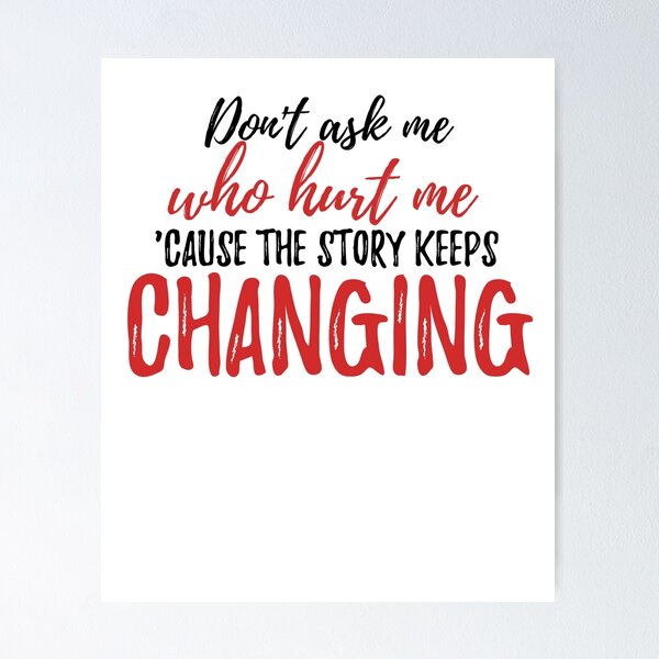 Item preview, Don't ask me who hurt me, 'cause the story keeps changing Alone Quote designed and sold by Quotes ⭐⭐⭐⭐⭐.