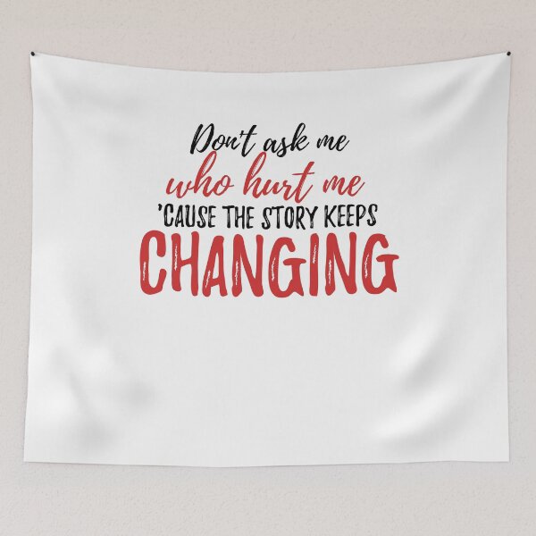 Item preview, Don't ask me who hurt me, 'cause the story keeps changing Alone Quote designed and sold by Quotes ⭐⭐⭐⭐⭐.