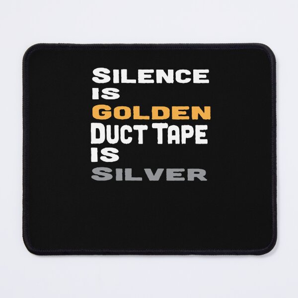 Item preview, Silence is Golden Duct tape is silver designed and sold by Fathom204.