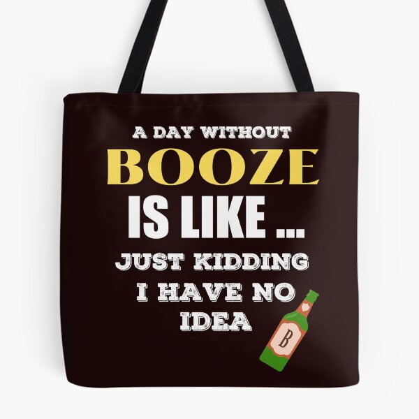 Item preview,  A Day Without Booze is Like Just Kidding I Have No Idea         designed and sold by joseech.
