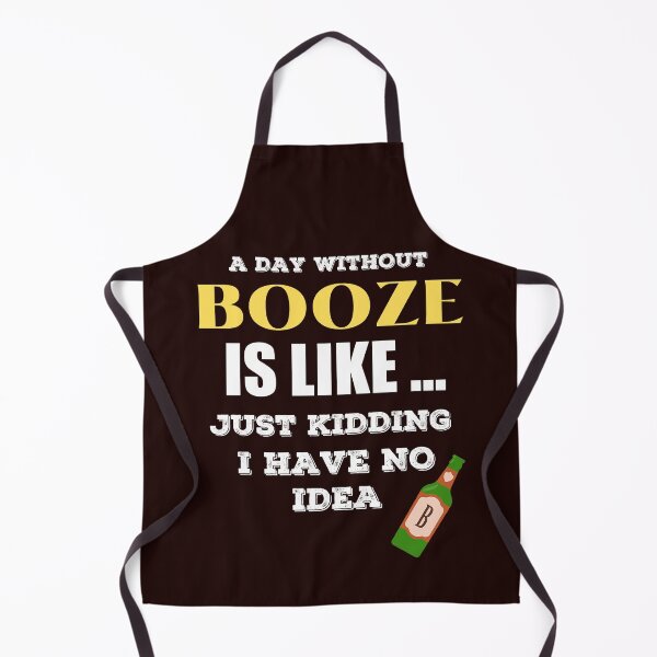 Item preview, A Day Without Booze is Like Just Kidding I Have No Idea designed and sold by joseech.