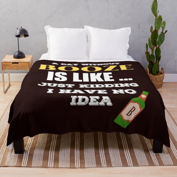 Item preview, A Day Without Booze is Like Just Kidding I Have No Idea designed and sold by joseech.