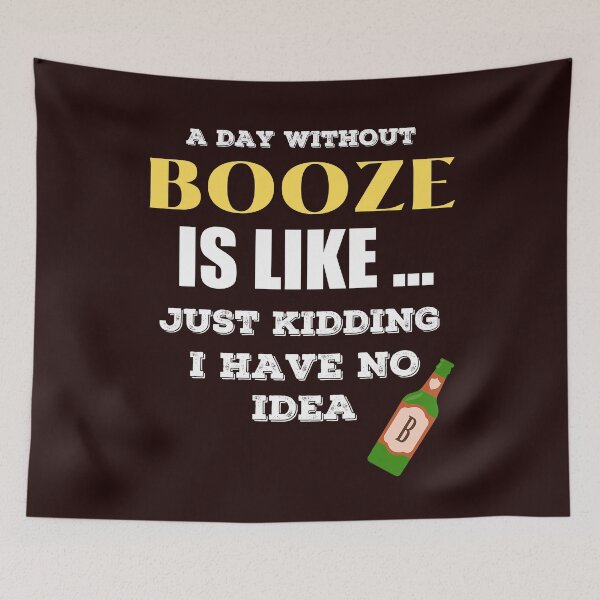 Item preview,  A Day Without Booze is Like Just Kidding I Have No Idea         designed and sold by joseech.