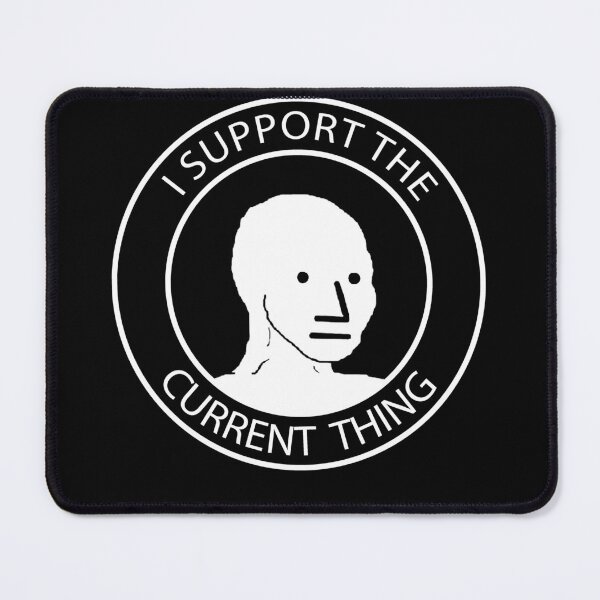 Item preview, I Support the Current Thing Meme designed and sold by SiloPressCo.